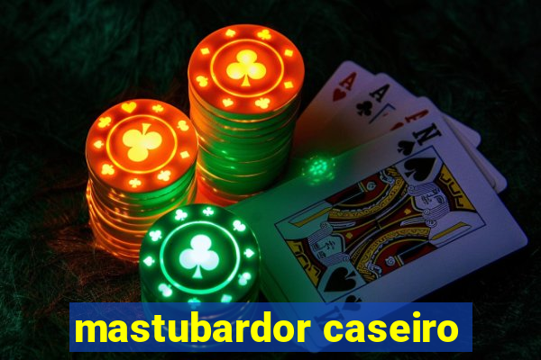 mastubardor caseiro